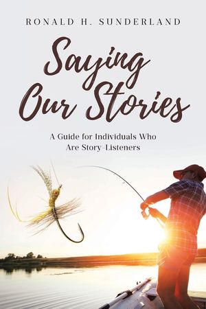 Saying Our Stories: A Guide for Individuals Who Are Story-Listeners image number 0
