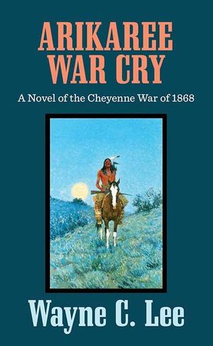 Arikaree War Cry: A Novel of the Cheyenne War of 1868 image number 0