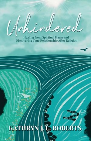 Unhindered: Healing from Spiritual Harm and Discovering True Relationship After Religion image number 0