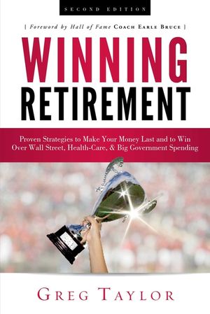 Winning Retirement (Second Edition): Proven Strategies to Make Your Money Last and to Win Over Wall Street, Health-Care & Big Government Spending image number 0