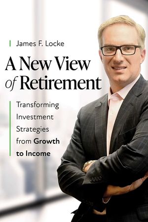 A New View of Retirement: Transforming Investment Strategies from Growth to Income image number 0