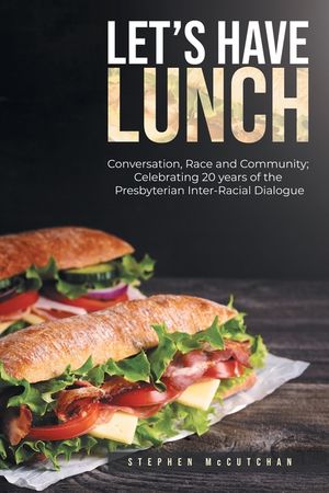 Let's Have Lunch: Conversation, Race and Community; Celebrating 20 years of the Presbyterian Inter-Racial Dialogue image number 0