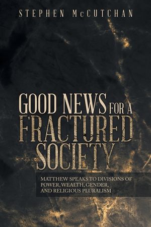 Good News for a Fractured Society: Matthew Speaks to Divisions of Power, Wealth, Gender, and Religious Pluralism image number 0