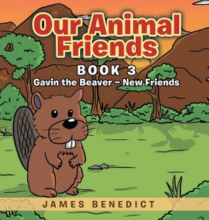 Our Animal Friends: Gavin the Beaver - New Friends image number 0