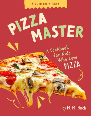 Pizza Master: A Cookbook for Kids Who Love Pizza image number 0