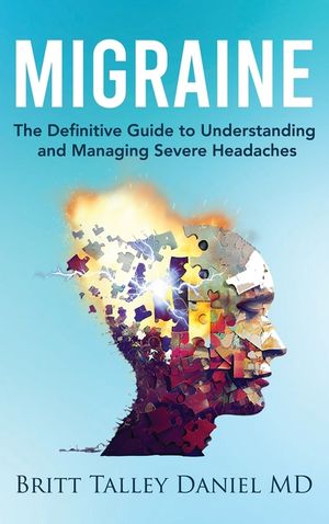 Migraine: The Definitive guide to Understanding and Managing Severe Headaches image number 0