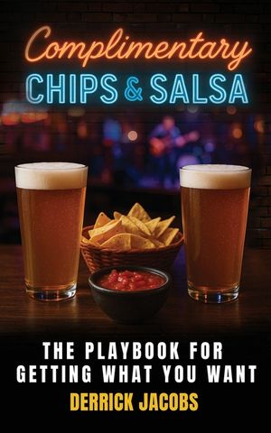 Complimentary Chips & Salsa: The Playbook For Getting What You Want image number 0