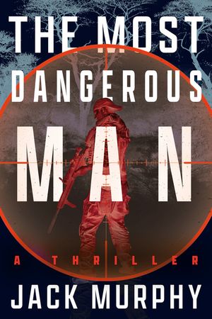 The Most Dangerous Man: A Thriller image number 0