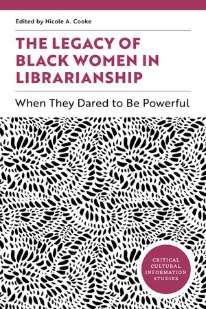 The Legacy of Black Women in Librarianship: When They Dared to Be Powerful image number 0