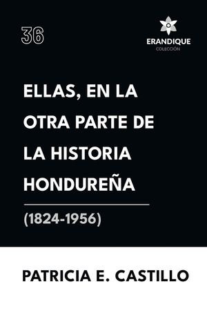 Ellas, en la otra parte de la historia hondure&ntilde;a (1824-1956) image number 0
