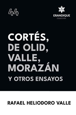 Cort&eacute;s, De Olid, Valle, Moraz&aacute;n y otros ensayos image number 0