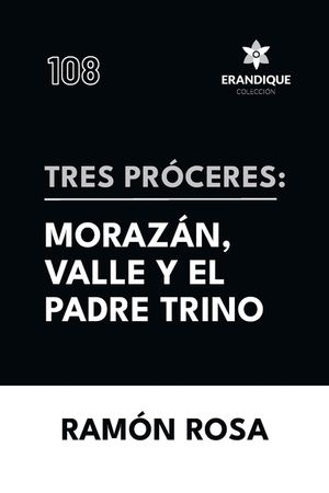 Tres pr&oacute;ceres: Moraz&aacute;n, Valle y el padre Trino image number 0