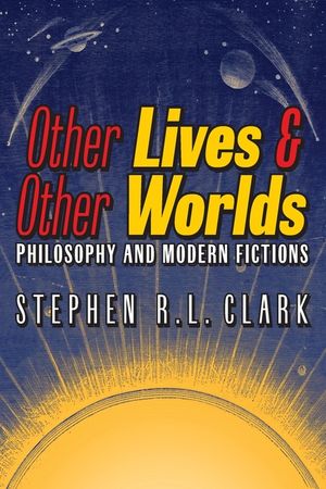 Other Lives & Other Worlds: Philosophy and Modern Fictions image number 0