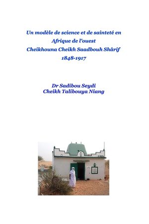 Un mod&egrave;le de science, de soufisme et de saintet&eacute; en Afrique de l'ouest Cheikhouna Cheikh Saadbouh Sh&acirc;rif 1848-1917 image number 0