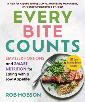 Eating for a Low Appetite: Smaller Portions and Smart Nutrition for When You Aren't Hungry - A Plan to Make Every Bite Count for Anyone Taking Glp-1s, image number 0
