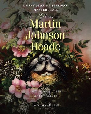 Dusky Seaside Sparrow Masterpiece Places Martin Johnson Heade Amongst Greatest Naturalists image number 0