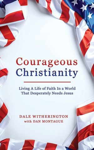 Courageous Christianity: Living A Life of Faith In a World That Desperately Needs Jesus image number 0