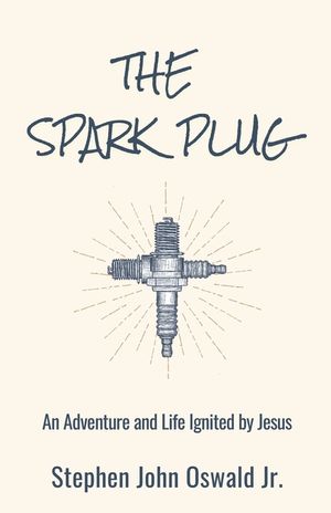 The Spark Plug: An Adventure and Life Ignited by Jesus image number 0