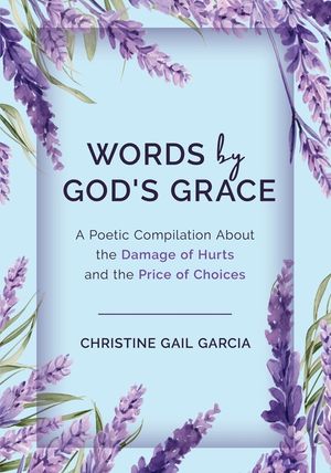Words by God's Grace: A Poetic Compilation About the Damage of Hurts and the Price of Choices image number 0