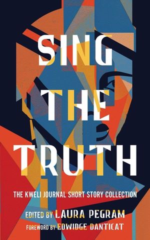 Sing the Truth: The Kweli Journal Short Story Collection image number 0