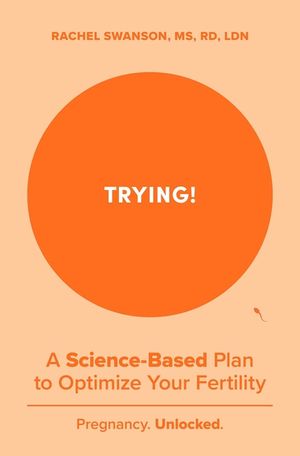 Trying!: A Science-Backed Plan to Optimize Your Fertility image number 0