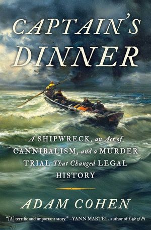 Captain's Dinner: A Shipwreck, an Act of Cannibalism, and a Murder Trial That Changed Legal History image number 0