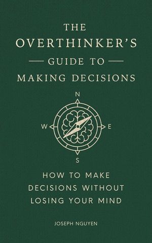The Overthinker's Guide to Making Decisions:  How to Make Decisions without Losing Your Mind image number 0