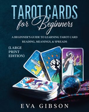 Tarot Cards for Beginners (Large Print Edition): A Beginner's Guide to Learning Tarot Card Reading, Meanings, & Spreads image number 0