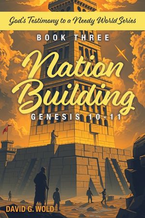 Nation Building Genesis 10-11: God's Testimony to a Needy World Series - Book Three: God's Testimony to a Needy World Series - Book Three: God's Test image number 0