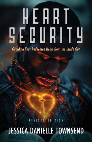 Heart Security: Guarding Your Redeemed Heart from the Inside Out image number 0