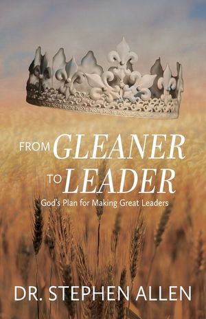 From Gleaner to Leader: God's Plan to Make Great Leaders image number 0