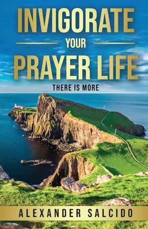 Invigorate Your Prayer Life: There Is More image number 0