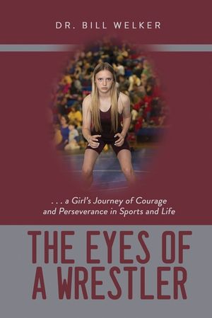 The Eyes of a Wrestler: ... a Girl's Journey of Courage and Perseverance in Sports and Life image number 0