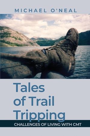 Tales of Trail Tripping: Challenges of Living With CMT image number 0