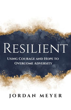 RESILIENT Using Courage and Hope to Overcome Adversity image number 0