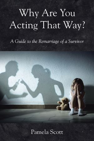 Why Are You Acting That Way?: A Guide to the Remarriage of a Survivor image number 0