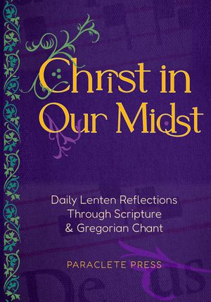 Christ in Our Midst: Daily Lenten Reflections of Gregorian Chant image number 0