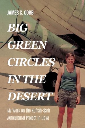 Big Green Circles in the Desert: My Work on the Kufrah-Sarir Agricultural Project in Libya image number 0
