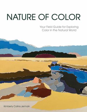 Nature of Color: Your Field Guide for Exploring Color in the Natural World image number 0