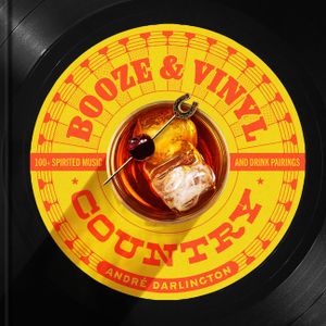 Booze & Vinyl Country: 100+ Spirited Music-And-Drink Pairings image number 0