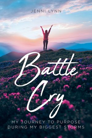 Battle Cry: My journey to purpose during my biggest storms image number 0