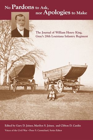 No Pardons to Ask, Nor Apologies to Make: The Journal of William Henry King, Gray's 28th Louisiana Infantry Regiment image number 0