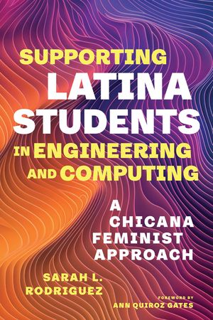 Supporting Latina Students in Engineering and Computing: A Chicana Feminist Approach image number 0