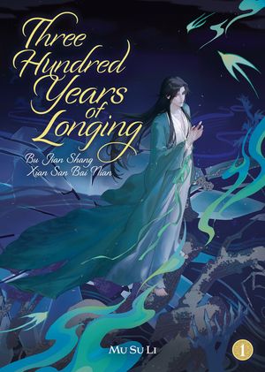 Three Hundred Years of Longing: Bu Jian Shang Xian San Bai Nian (Novel) Vol. 1 image number 0