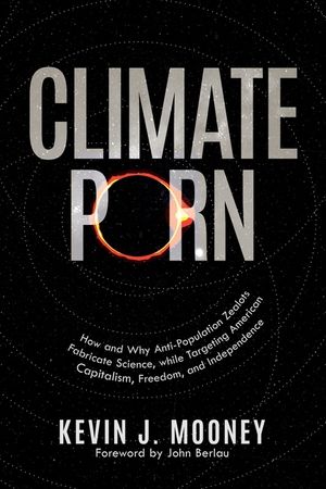 Climate Porn: How and Why Anti-Population Zealots Fabricate Science, while Targeting American Capitalism, Freedom, and Independence image number 0