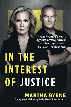 In the Interest of Justice: One Woman's Fight Against a Weaponized Justice Department to Save Her Husband image number 0