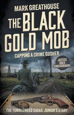 The Black Gold Mob: Capping a Crime Gusher (A Western Adventure Series) image number 0