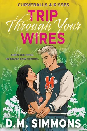 Trip Through Your Wires: An Opposites Attract Grumpy Sunshine Baseball Romance image number 0