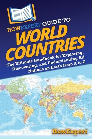 HowExpert Guide to World Countries: The Ultimate Handbook for Exploring, Discovering, and Understanding All Nations on Earth from A to Z image number 0