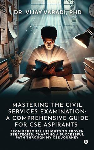 Mastering the Civil Services Examination: A Comprehensive Guide for CSE Aspirants: From Personal Insights to Proven Strategies: Charting a Successful image number 0